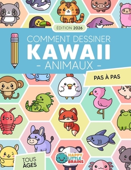 Comment Dessiner des Animaux Kawaii: 101 Dessins Super Mignons pour Apprendre à Dessiner des Animaux Étape par Étape