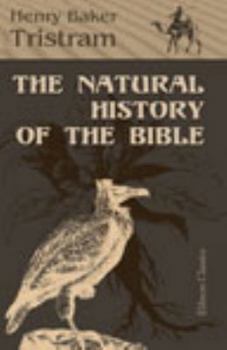 The Natural History of the Bible: Being a Review of the Physical Geography, Geology, and Meteorology of the Holy Land: With a Description of Every Animal and Plant Mentioned in Holy Scripture - Primar