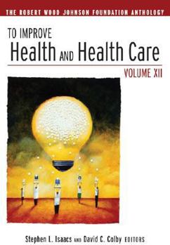 Paperback To Improve Health and Health Care, Volume XII: The Robert Wood Johnson Foundation Anthology Book