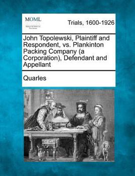 Paperback John Topolewski, Plaintiff and Respondent, vs. Plankinton Packing Company (a Corporation), Defendant and Appellant Book