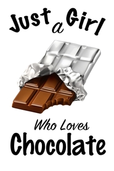 Just A Girl Who Loves Chocolate: journal for girls, funny gift for girls: Lined Notebook / Journal Gift, 100 Pages, 6x9, Soft Cover, Matte Finish, Write Journal