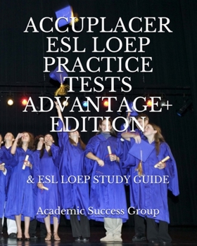 Paperback Accuplacer ESL LOEP Practice Tests and ESL LOEP Study Guide Advantage+ Edition Book