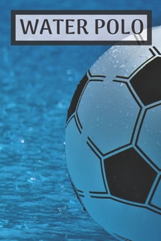 Water polo: Water polo logbook | Water polo journal for journaling 6 x 9 inches x 120 pages | perfect gift for waterpolo players girls or boys