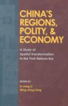 Paperback China's Regions, Polity, & Economy: A Study of Spatial Transformation in the Post-Reform Era Book