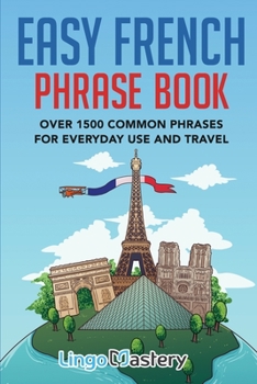 Paperback Easy French Phrase Book: Over 1500 Common Phrases For Everyday Use And Travel Book