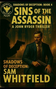 Sins of The Assassin: A John Ryder Thriller featuring Task Force Lazarus (The Shadows of Deception Saga)