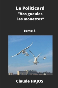 Paperback Le Politicard - Tome 4: Vos gueules les mouettes ! [French] Book