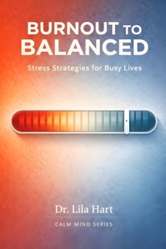 Burnout to Balanced: Stress Strategies for Busy Lives (Calm Mind)