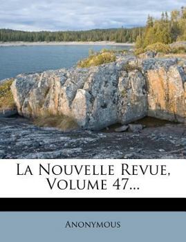 Paperback La Nouvelle Revue, Volume 47... [French] Book