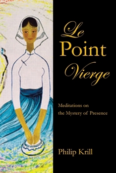 Paperback Le Point Vierge: Meditations on the Mystery of Presence Book