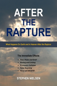 Paperback After the Rapture: What Happens On Earth and In Heaven After the Rapture Book