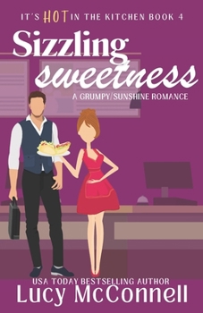 Sizzling Sweetness: A Grumpy Sunshine Romance Book (It's HOT in the Kitchen)