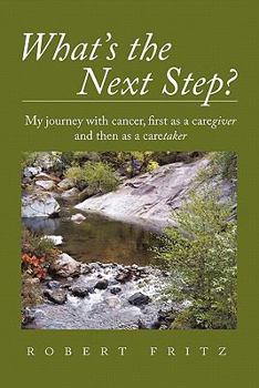 Paperback What's the Next Step?: My Journey with Cancer as a Caregiver and Then as a Caretaker Book