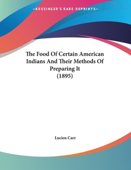 Paperback The Food Of Certain American Indians And Their Methods Of Preparing It (1895) Book