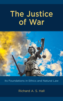 Hardcover The Justice of War: Its Foundations in Ethics and Natural Law Book