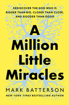 Hardcover A Million Little Miracles: Rediscover the God Who Is Bigger Than Big, Closer Than Close, and Gooder Than Good Book