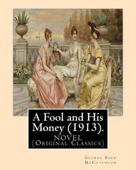 Paperback A Fool and His Money (1913). By: George Barr McCutcheon, illustrated By: A. I. Keller: Arthur Ignatius Keller (1866 - 1924). A NOVEL (Original Classic Book