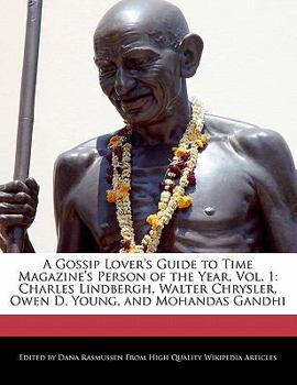 A Gossip Lover's Guide to Time Magazine's Person of the Year : Charles Lindbergh, Walter Chrysler, Owen D. Young, and Mohandas Gandhi