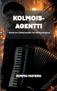Kolmoisagentti: Kalervo Lahdenmäki Iso-Britanniassa (Finnish Edition)