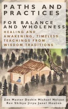 Hardcover Paths and Practices for Balance and Wholeness: Healing and Awakening, Timeless Teachings from Wisdom Traditions Book