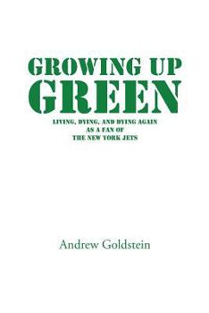 Paperback Growing Up Green: Living, Dying, and Dying Again as a Fan of the New York Jets Book