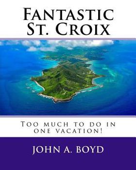 Paperback Fantastic St. Croix: To much to do in one vacation Book