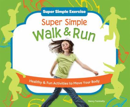 Library Binding Super Simple Walk & Run: Healthy & Fun Activities to Move Your Body Book