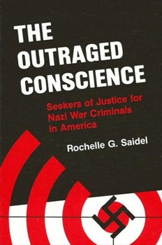 Paperback The Outraged Conscience: Seekers of Justice for Nazi War Criminals in America Book