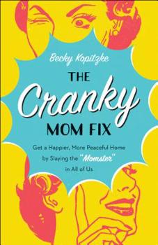 Paperback The Cranky Mom Fix: Get a Happier, More Peaceful Home by Slaying the Momster in All of Us Book