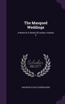 Hardcover The Masqued Weddings: A Novel In A Series Of Letters, Volume 2 Book