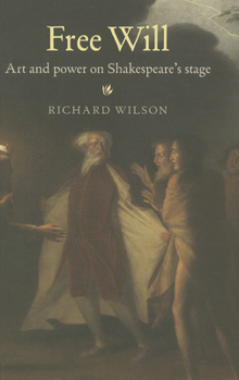 Free Will: Art and Power on Shakespeare's Stage