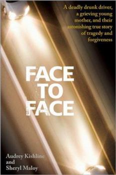 Hardcover Face to Face: A Deadly Drunk Driver, a Grieving Young Mother, and Their Astonishing True Story of Tragedy and Forgiveness Book
