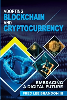 Paperback Adopting Blockchain and Cryptocurrency: Embracing a Digital Future Book