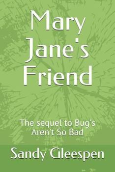 Paperback Mary Jane's Friend: The Sequel to Bug's Aren't So Bad Book