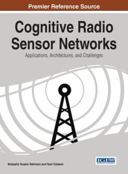 Hardcover Cognitive Radio Sensor Networks: Applications, Architectures, and Challenges Book
