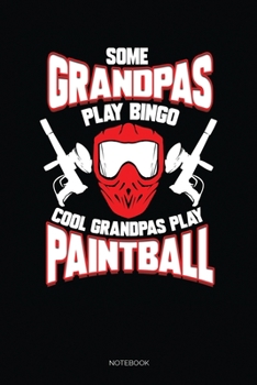 Some Grandpas Play Bingo Cool Grandpas Play Paintball: Blank Lined Journal 6x9 – Paintball Playing Grandpa Notebook I Paintballing Grandfather Gift