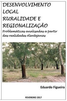 Paperback Desenvolvimento Local, Ruralidade e Regionalização: Problemáticas analisadas a partir das realidades Alentejanas. [Portuguese] Book