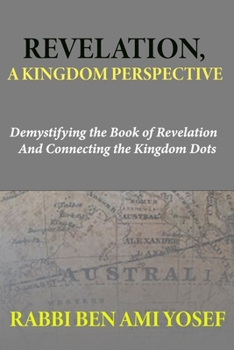 Paperback Revelation, a Kingdom Perspective: Demystifying the Book of Revelation And Connecting the Kingdom Dots Book