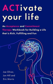 Paperback Activate Your Life: Using Acceptance and Mindfulness to Build a Life That Is Rich, Fulfilling and Fun Book