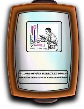 Paperback Colors Of Our Mirrored Souls: Poems By Christopher Kenneth Hanson Book