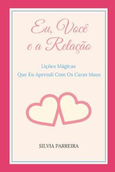 Paperback Eu, Você e a Relação: Lições Mágicas Que Eu Aprendi Com Os Caras Maus [Portuguese] Book