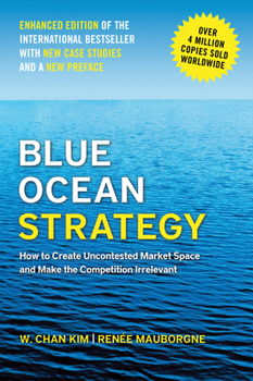 Hardcover Blue Ocean Strategy, Enhanced Edition: How to Create Uncontested Market Space and Make the Competition Irrelevant Book