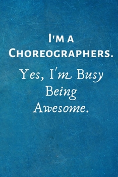 Paperback I'm a Choreographers. Yes, I'm Busy Being Awesome: Lined Blank Notebook Journal Book