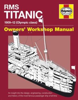 RMS Titanic Manual 1909-12 (Olympic Class): An insight into the design, engineering, construction and history of the most famous passenger ship of all time - Book  of the Haynes Owners' Workshop Manual