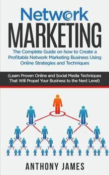 Paperback Network Marketing: The Complete Guide On How to Create a Profitable Network Marketing Business Using Online Strategies and Techniques (Le Book