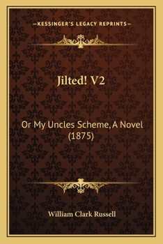 Jilted! or My Uncle's Scheme, Vol. 2: A Novel (Classic Reprint)