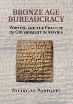 Paperback Bronze Age Bureaucracy: Writing and the Practice of Government in Assyria Book