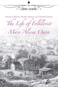 Hardcover Voodoo Priests, Noble Savages, and Ozark Gypsies: The Life of Folklorist Mary Alicia Owen Volume 1 Book