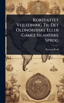 Kortfattet Vejledning Til Det Oldnordiske Eller Gamle Islandske Sprog (Danish Edition)
