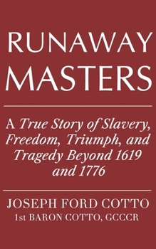 Runaway Masters: A True Story of Slavery, Freedom, Triumph, and Tragedy Beyond 1619 and 1776 B097SLXC8K Book Cover